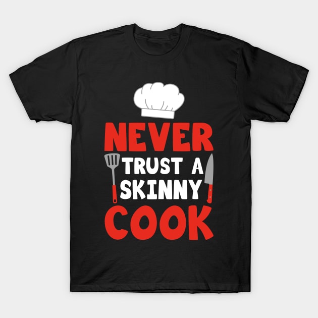 Never Trust a skinny cook Cooking chef ingredients T-Shirt by Caskara